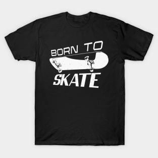 Born Skater Skate Skateboarding Skateboarder T-Shirt